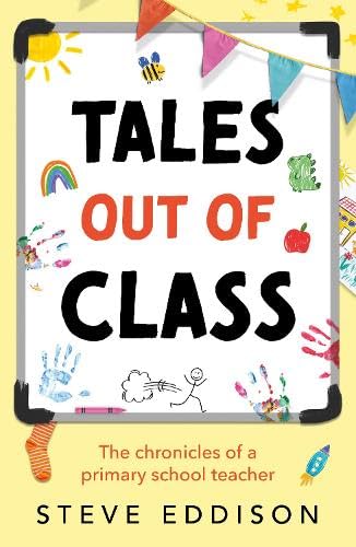 Tales out of Class : The Chronicles of a Primary School Teacher
