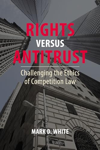 Rights versus Antitrust: Challenging the Ethics of Competition Law