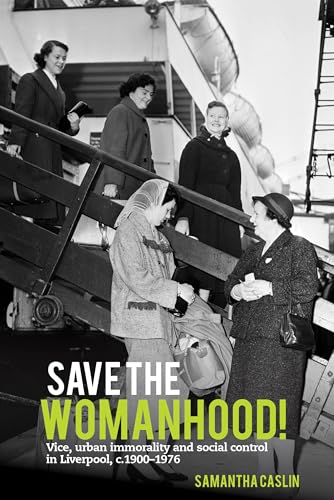 Save the Womanhood! : Vice, urban immorality and social control in Liverpool, c. 1900-1976