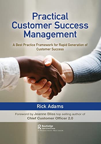 Practical Customer Success Management: A Best Practice Framework for Rapid Generation of Customer Success