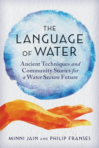 The Language of Water : Ancient Techniques and Community Stories for a Water Secure Future