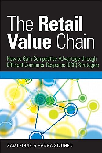 The Retail Value Chain : How to Gain Competitive Advantage through Efficient Consumer Response (ECR) Strategies