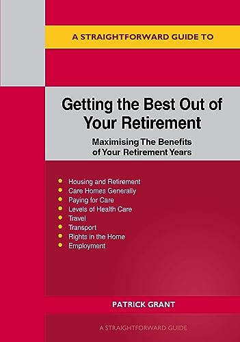Straightforward Guide to Getting the Best Out of Your Retirement: Revised 2023 Edition, A: Maximising the benefit of your retirement years