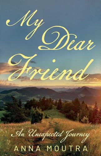 My Dear Friend : An Unexpected Journey