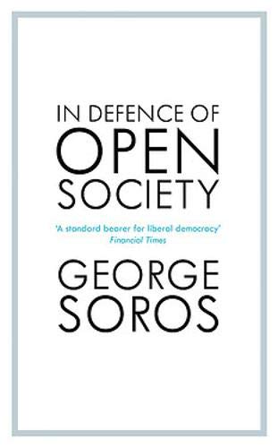In Defence of Open Society: The Legendary Philanthropist Tackles the Dangers We Must Face for the Survival of Civilisation