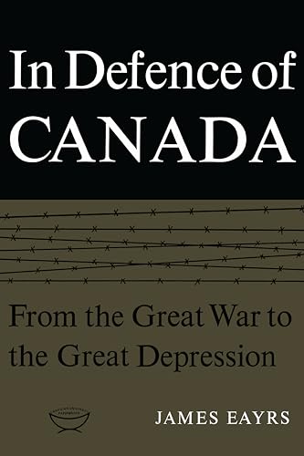 In Defence of Canada Volume I : From the Great War to the Great Depression