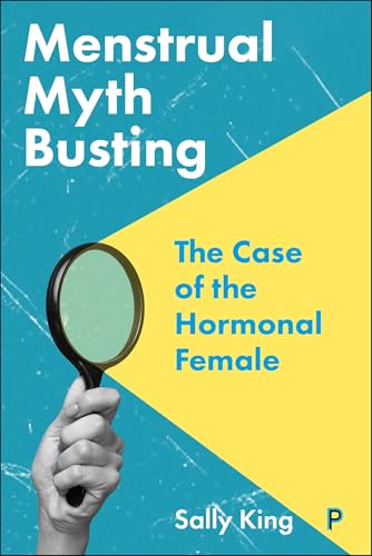 Menstrual Myth Busting : The Case of the Hormonal Female