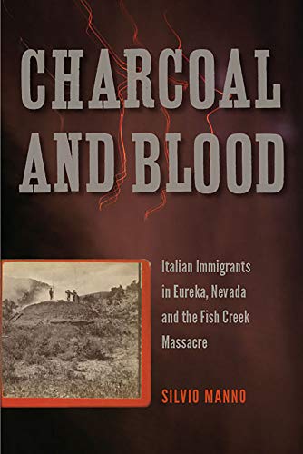 Charcoal and Blood : Italian Immigrants in Eureka, Nevada, and the Fish Creek Massacre