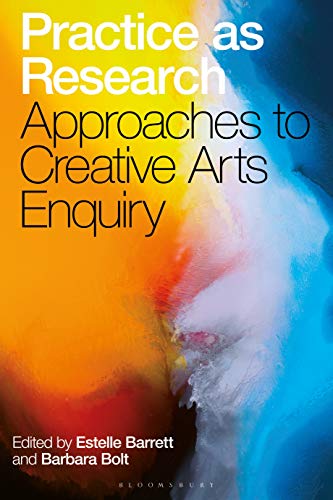 Practice as Research : Approaches to Creative Arts Enquiry