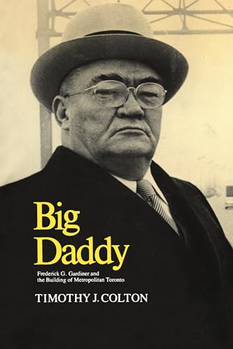 Big Daddy : Frederick G. Gardiner and the Building of Metropolitan Toronto