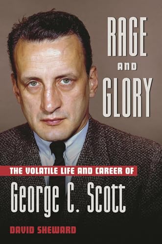 Rage and Glory : The Volatile Life and Career of George C. Scott