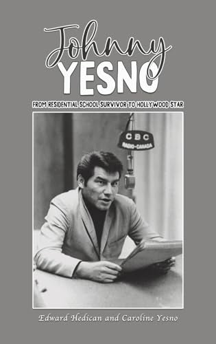 Johnny Yesno : From Residential School Survivor to Hollywood Star