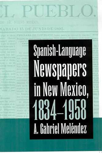 SPANISH-LANGUAGE NEWSPAPERS in NEW MEXICO, 1834-1958