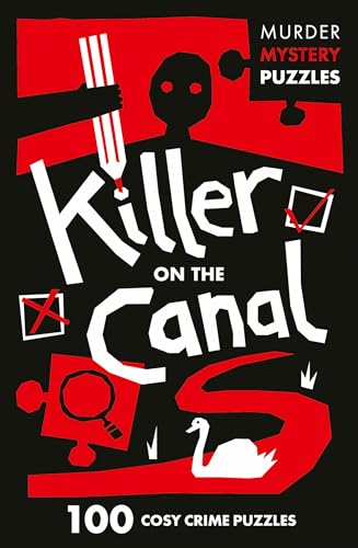Killer on the Canal : 100 Logic Puzzles to Solve the Murder Mystery