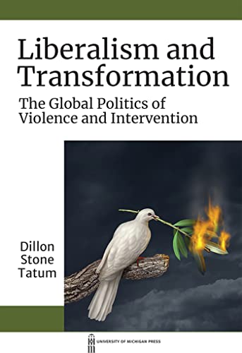 Liberalism and Transformation : The Global Politics of Violence and Intervention