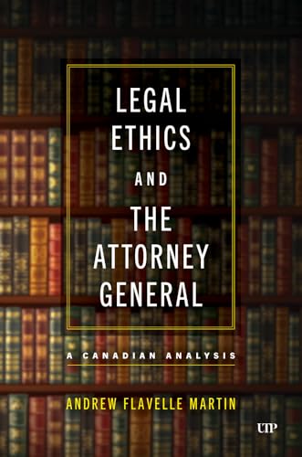 Legal Ethics and the Attorney General : A Canadian Analysis