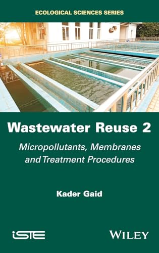 Wastewater Reuse, Volume 2 : Micropollutants, Membranes and Treatment Procedures
