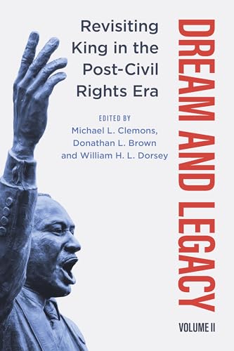 Dream and Legacy, Volume II : Revisiting King in the Post-Civil Rights Era