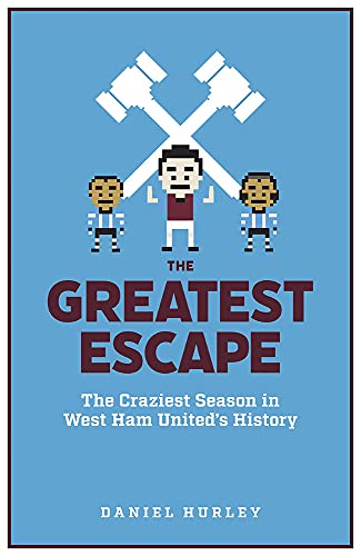 The Greatest Escape: The Craziest Season in West Ham United's History