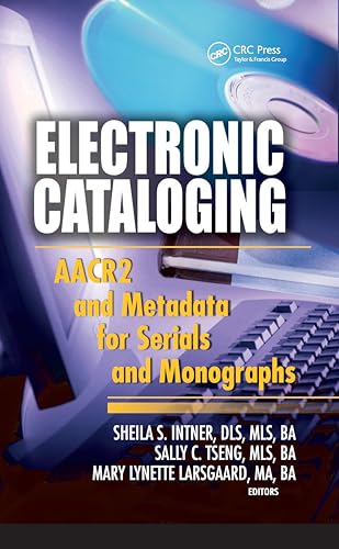 Electronic Cataloging : AACR2 and Metadata for Serials and Monographs