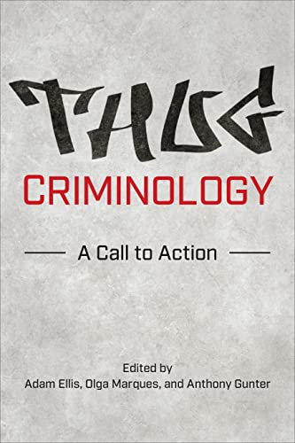 Thug Criminology : A Call to Action