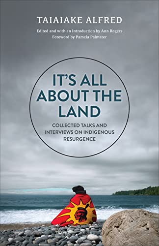 It's All About the Land : Collected Talks and Interviews on Indigenous Resurgence