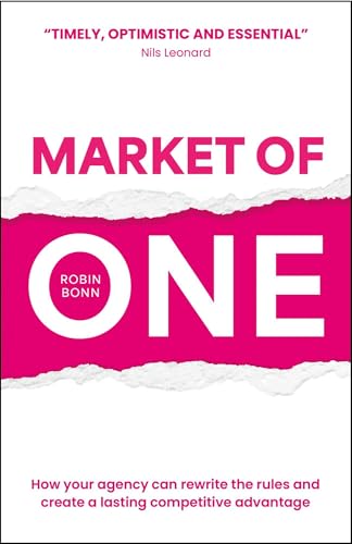 Market of One : How your agency can rewrite the rules and create a lasting competitive advantage