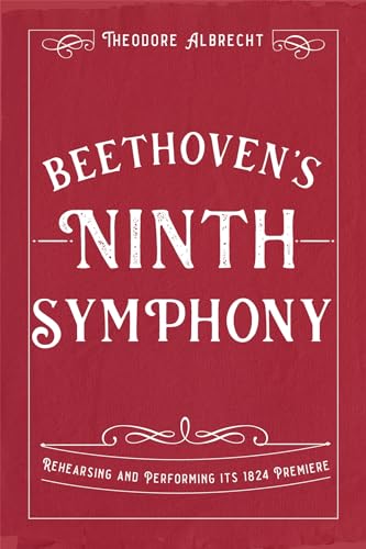 Beethoven's Ninth Symphony : Rehearsing and Performing its 1824 Premiere
