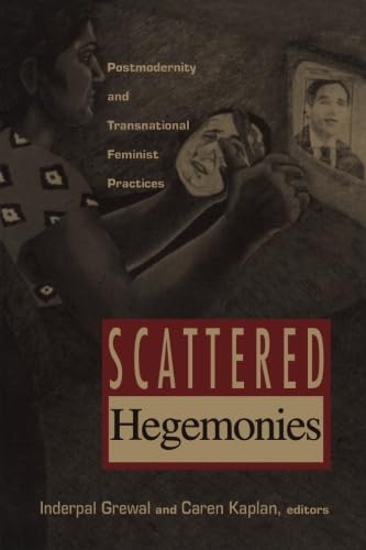 Scattered Hegemonies: Postmodernity and Transnational Feminist Practices