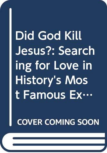 Did God Kill Jesus?: Searching For Love In History's Most Famous Execution