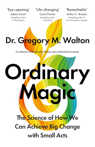 Ordinary Magic : The Science of How We Can Achieve Big Change with Small Acts