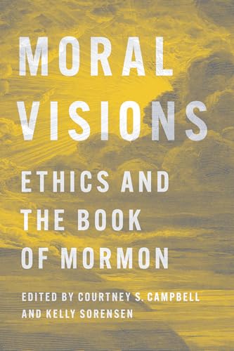 Moral Visions : Ethics and the Book of Mormon