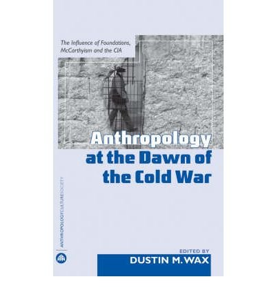 Anthropology At the Dawn of the Cold War: The Influence of Foundations