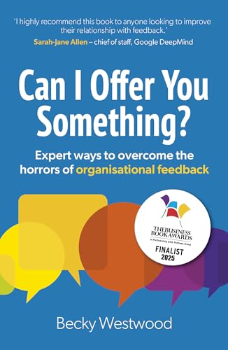Can I Offer You Something? : Expert ways to overcome the horrors of organisational feedback