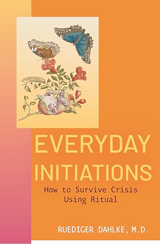Everyday Initiations : How to Survive Crisis Using Rituals