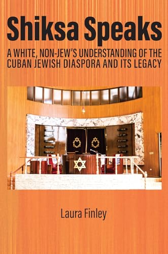 Shiksa Speaks : A White, Non-Jew’s Understanding of the Cuban Jewish Diaspora and Its Legacy