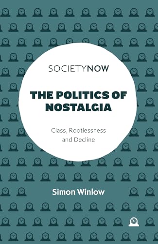 The Politics of Nostalgia : Class, Rootlessness and Decline