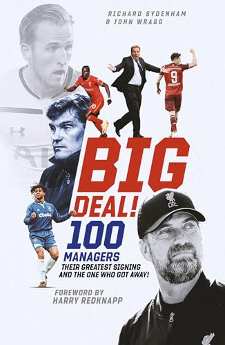 Big Deal! : One Hundred Managers, their Greatest Signing and the One Who Got Away!