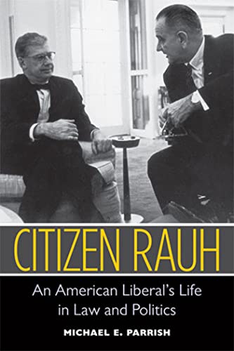 Citizen Rauh : An American Liberal's Life in Law and Politics