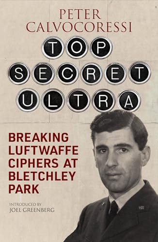Top Secret Ultra : Breaking Luftwaffe Ciphers at Bletchley Park