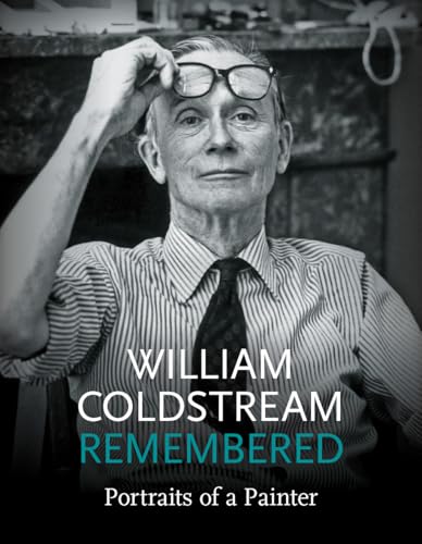 William Coldstream Remembered : Portraits of a Painter