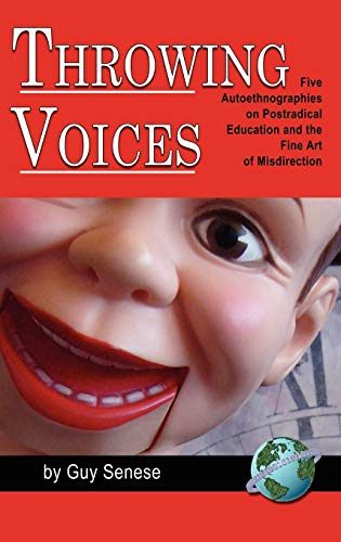 Throwing Voices : Five Autoethnographies on Postradical Education and the Fine Art of Misdirection