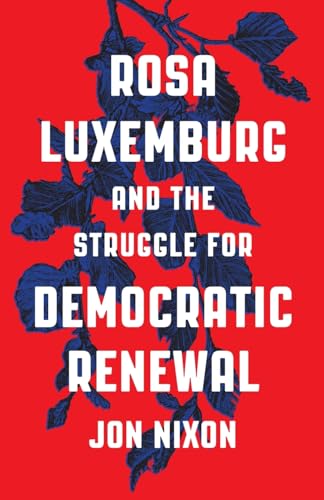 Rosa Luxemburg and the Struggle for Democratic Renewal