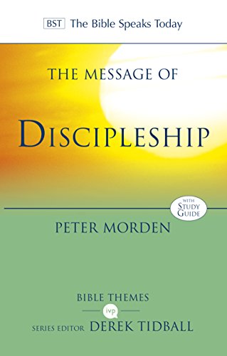 The Message of Discipleship: Authentic Followers Of Jesus In Today's World (The Bible Speaks Today Themes)