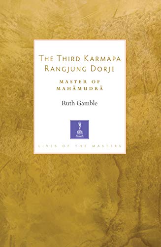The Third Karmapa Rangjung Dorje: Master of Mahamudra (Lives of the Masters)