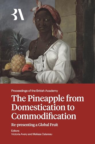The Pineapple from Domestication to Commodification : Re-presenting a Global Fruit : 273