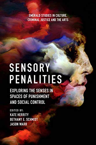 Sensory Penalities: Exploring the Senses in Spaces of Punishment and Social Control