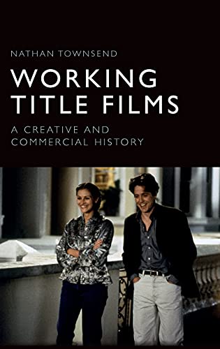 Working Title Films : A Creative and Commercial History