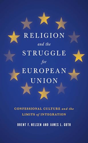 Religion and the Struggle for European Union: Confessional Culture and the Limits of Integration