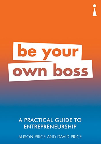 A Practical Guide to Entrepreneurship: Be Your Own Boss (Practical Guide Series)